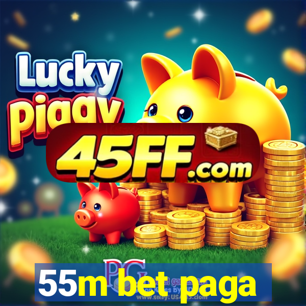 55m bet paga